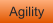 Agility